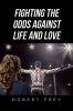 Fighting the Odds Against Life and Love