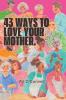 43 Ways to Love Your Mother Before She is Gone