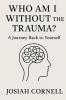 Who Am I Without The Trauma