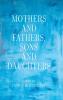 Mothers and Fathers Sons and Daughters