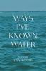 Ways I've Known Water