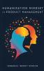 HUMANIZATION MINDSET OF PRODUCT MANAGEMENT