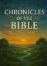 CHRONICLES OF THE BIBLE