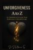 Unforgiveness A to Z