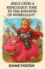 Once Upon A Ridiculous Time in the Kingdom of Wobblealot