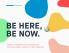 Be Here Be Now