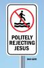 Politely Rejecting Jesus