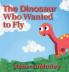 The Dinosaur Who Wanted to Fly