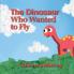 The Dinosaur Who Wanted to Fly