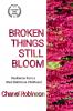 Broken Things Still Bloom