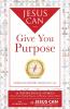Jesus Can Give You Purpose
