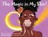 The Magic in My Skin!