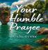 Your Humble Prayee