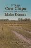 It Takes Cow Chips to Make Dinner