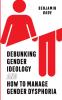 Debunking Gender Ideology and How to Manage Gender Dysphoria