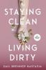 STAYING CLEAN LIVING DIRTY