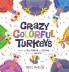Crazy Colorful Turkeys