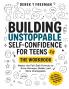 Building Unstoppable Self-Confidence for Teens 2.0 - The Workbook