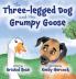 The Three-legged Dog and the Grumpy Goose