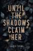 Until the Shadows Claim Her