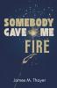 Somebody Gave Me Fire