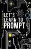 Let's Learn To Prompt