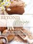 Beyond Measure - A Modern Homestead Cookbook