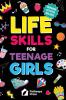Life Skills for Teenage Girls | The Essential Guide to Help Combat Peer Pressure Boost Self Confidence Manage Money Like a Pro Navigate Dating School & Friends