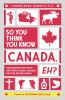 So You Think You Know CANADA Eh?