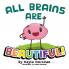 All Brains Are Beautiful