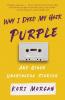 Why I Dyed My Hair Purple and Other Unorthodox Stories