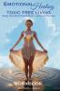Emotional Healing Toxic Free Living Model New Behaviors & Reset Old Belief Systems - Work Book