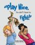 Play Nice You Don't Have to Fight!