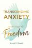 Transcending Anxiety From Fear to Freedom