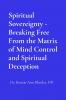 Spiritual Sovereignty - Breaking Free From the Matrix of Mind Control and Spiritual Deception