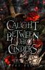 Caught Between The Cinders