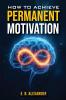 How To Achieve Permanent Motivation