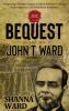 The Bequest of John T Ward