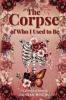 The Corpse of Who I Used to Be