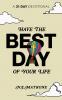 Have The Best Day Of Your Life