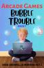 Bubble Trouble