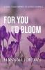 For You I'd Bloom