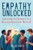 EMPATHY UNLOCKED - LEARNING TO CONNECT IN A DISCONNECTED WORLD