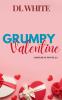 Grumpy Valentine- A Holiday Novella