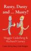 Rusty Dusty and ... Musty?