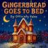 Gingerbread Goes To Bed