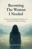Becoming The Woman I Needed