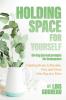 Holding Space For Yourself
