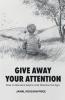 Give Away Your Attention