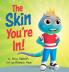 The Skin You're In!